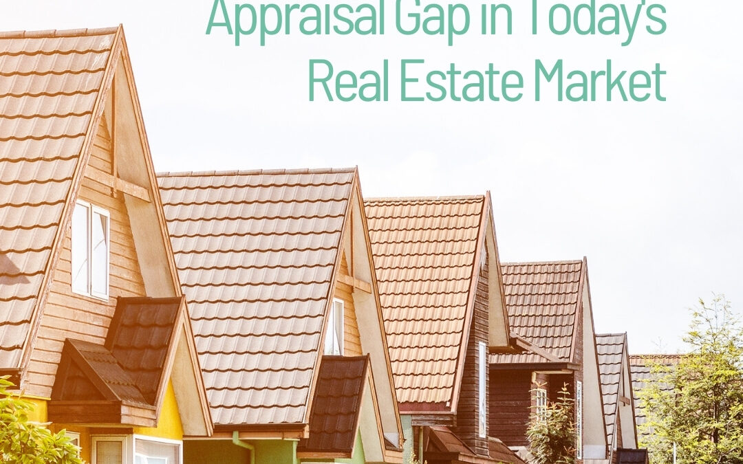 How to Bridge the Appraisal Gap in Today’s Real Estate Market